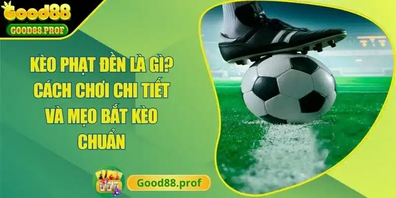 Kèo Phạt Đền Là Gì? Cách Chơi Chi Tiết Và Mẹo Bắt Kèo Chuẩn